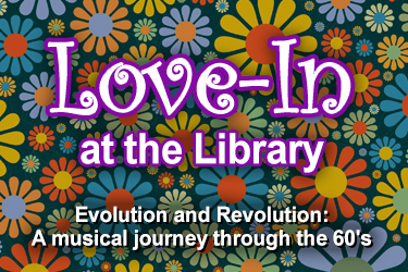 Love-In at the Library: Evolution and Revolution. A musical journey through the 60's
