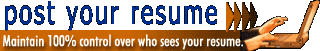 Post Your Resume - Maintain 100% control over who sees your resume.