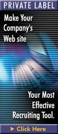 Private Label - Male your company's Web site your most important recruiting tool.